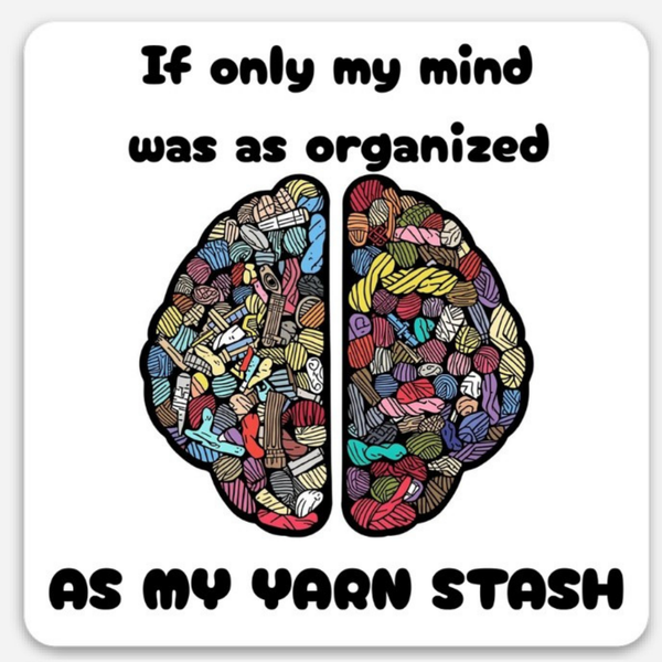 "If Only My Mind Was as Organized as My Yarn Stash" Sticker