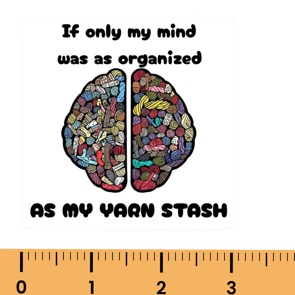 "If Only My Mind Was as Organized as My Yarn Stash" Sticker