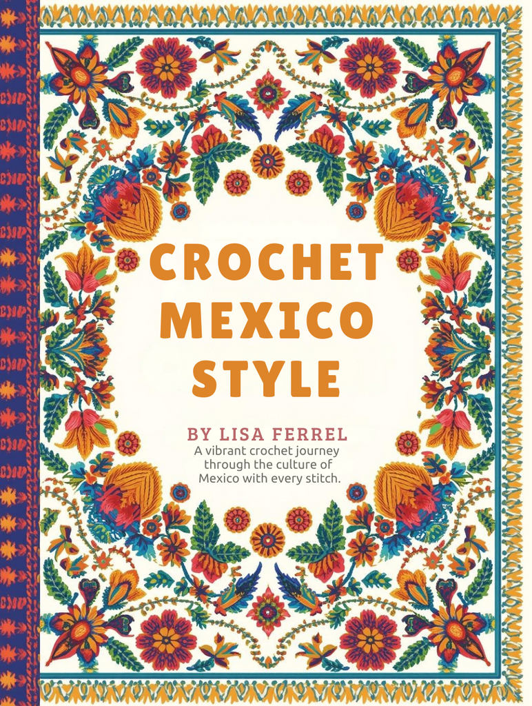 Crochet Mexico Style eBook – 20 Crochet Patterns Inspired by the Beauty of Mexico