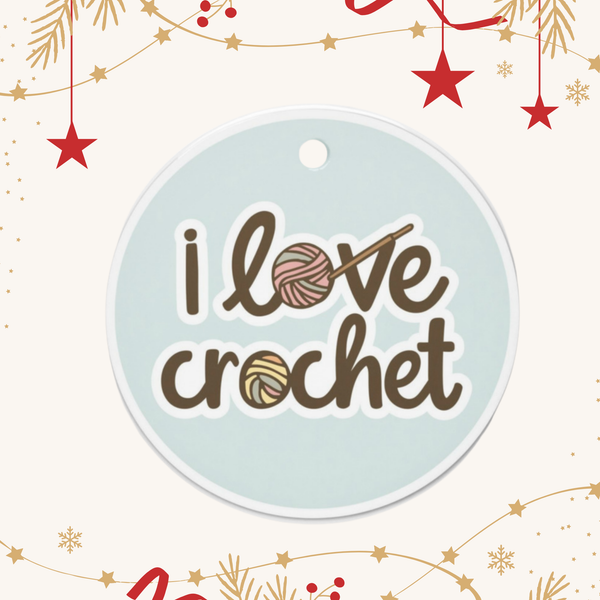 I Love Crochet Ceramic Ornament – Gift for Crocheters, Yarn Lovers & Makers