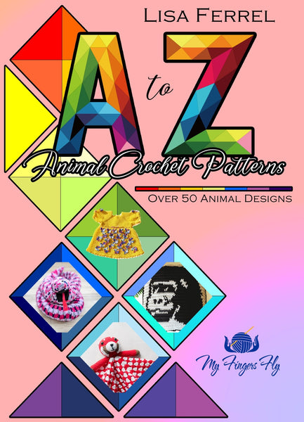 A to Z Animal Crochet Patterns Ebook - Over 50 Crochet Patterns - My Fingers Fly