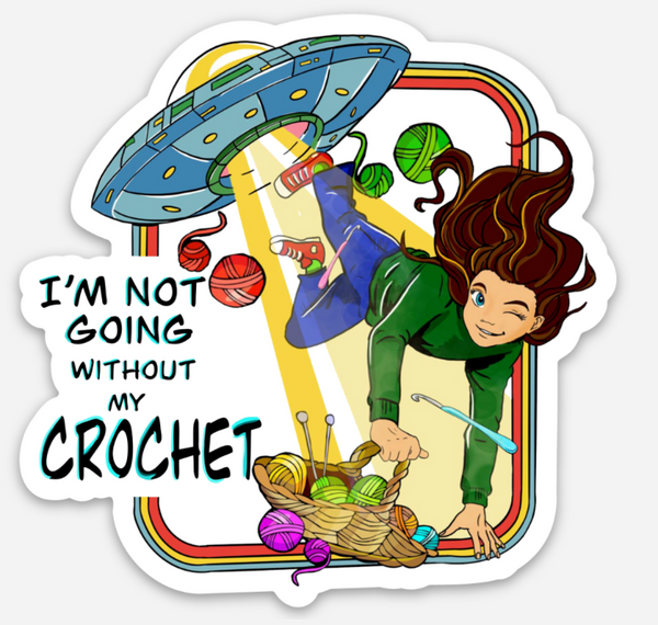 I'm Not Going Without My Crochet Kiss-cut Stickers