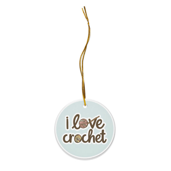 I Love Crochet Ceramic Ornament – Gift for Crocheters, Yarn Lovers & Makers