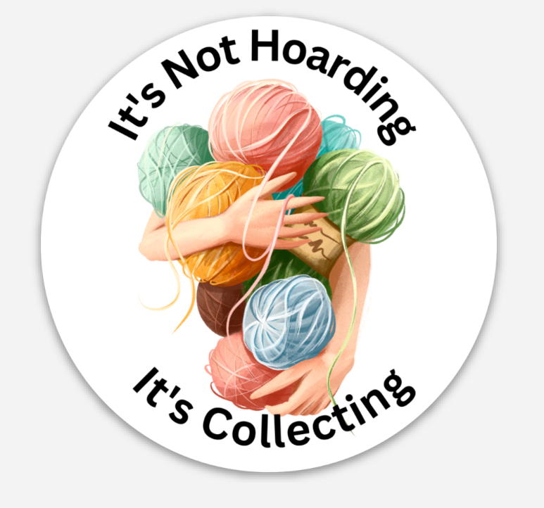 Yarn Sticker, It's Not Hoarding - It's Collecting