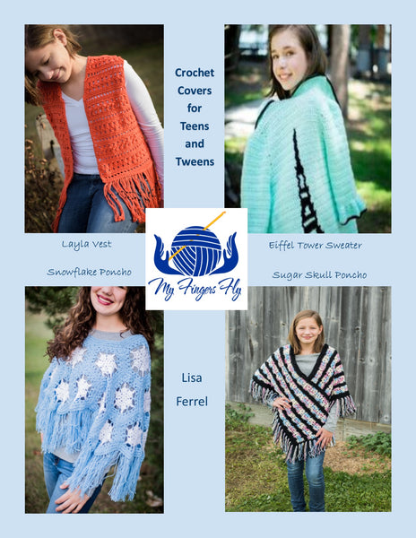 Crochet Covers for Tweens and Teens Crochet Pattern - Layla Vest, Sugar Skull Poncho, Snowflake Poncho, and Eiffel Tower Sweater Patterns